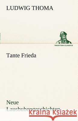 Tante Frieda. Neue Lausbubengeschichten Thoma, Ludwig 9783842493919