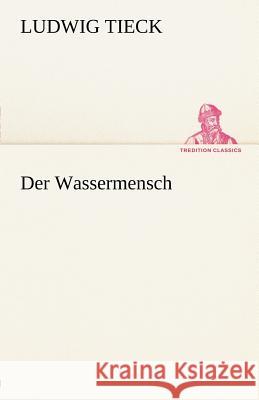 Der Wassermensch Tieck, Ludwig 9783842493988