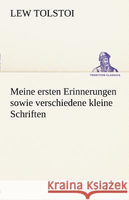 Meine ersten Erinnerungen sowie verschiedene kleine Schriften Tolstoi, Leo N. 9783842494008 TREDITION CLASSICS