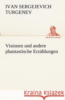 Visionen und andere phantastische Erzählungen Turgenjew, Iwan S. 9783842494107 TREDITION CLASSICS