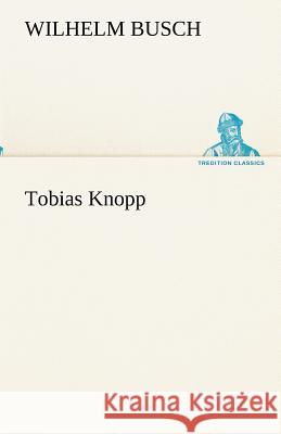 Tobias Knopp Busch, Wilhelm 9783842494299 TREDITION CLASSICS