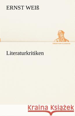 Literaturkritiken Weiß, Ernst 9783842494374 TREDITION CLASSICS