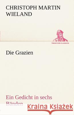 Die Grazien Wieland, Christoph Martin 9783842494411