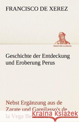 Geschichte der Entdeckung und Eroberung Perus Xerez, Francisco de 9783842494572 TREDITION CLASSICS