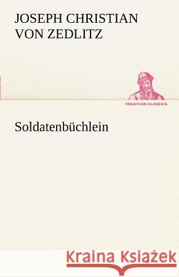 Soldatenbüchlein Zedlitz, Joseph Chr. Frhr. von 9783842494619 TREDITION CLASSICS