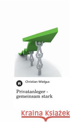 Privatanleger - Gemeinsam Stark Wielgus, Christian 9783842494701 Tredition Gmbh