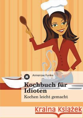 Kochbuch Fur Idioten Funke, Annerose 9783842496002