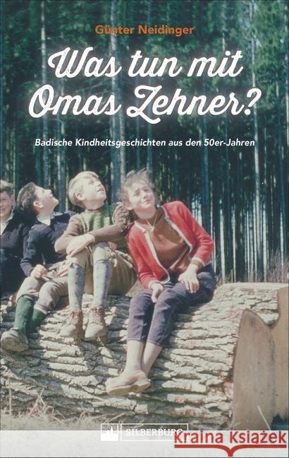 Was tun mit Omas Zehner? : Badische Kindheitsgeschichten aus den 50er-Jahren Neidinger, Günter 9783842522336 Silberburg-Verlag