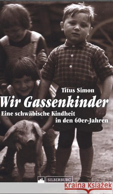 Wir Gassenkinder : Eine schwäbische Kindheit in den 60er-Jahren Simon, Titus 9783842522909