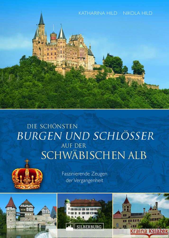 Die schönsten Burgen und Schlösser auf der Schwäbischen Alb Hild, Katharina, Hild, Nikola 9783842524224 Silberburg