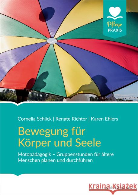 Bewegung für Körper und Seele : Motopädagogik - Gruppenstunden für ältere Menschen planen und durchführen Schlick, Cornelia; Richter, Dr. Renate; Ehlers, Karen 9783842608146