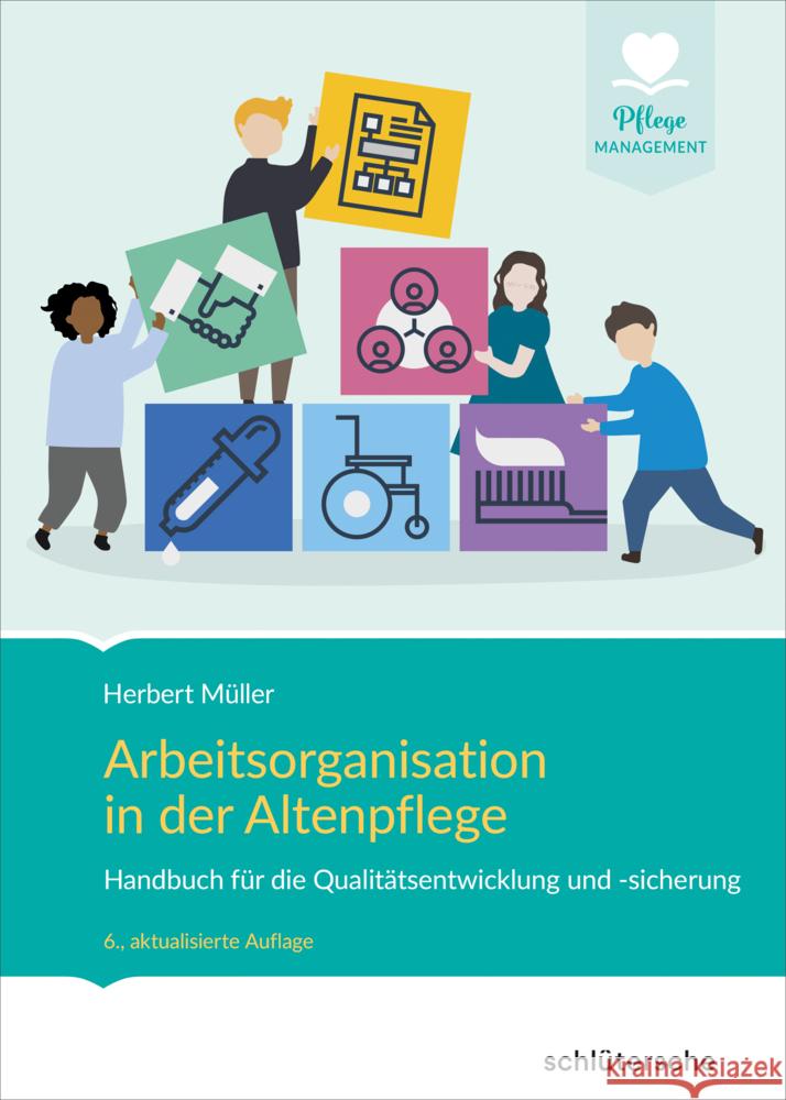 Arbeitsorganisation in der Altenpflege : Handbuch für die Qualitätsentwicklung und -sicherung Müller, Herbert 9783842608221