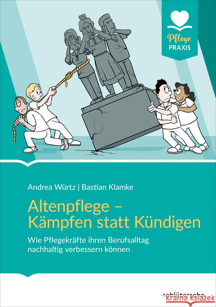 Altenpflege - Kämpfen statt Kündigen Würtz, Andrea, Klamke, Bastian 9783842609037 Schlütersche