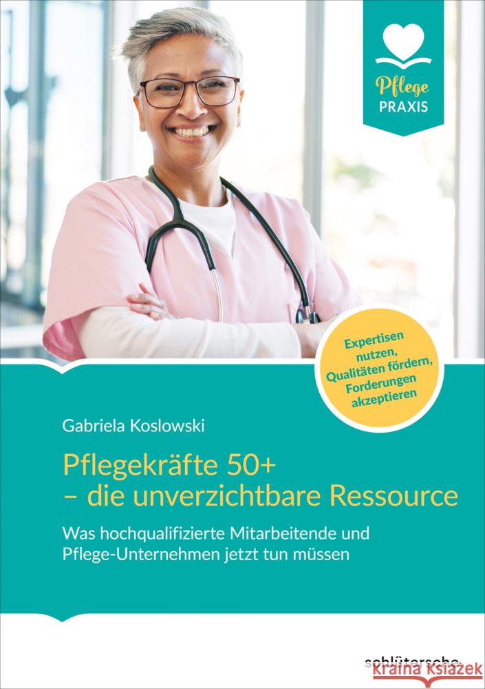 Pflegekräfte 50+ - die unverzichtbare Ressource Koslowski, Gabriela 9783842609105