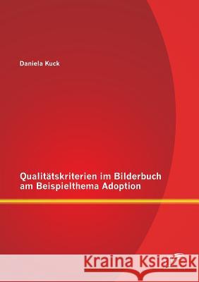 Qualitätskriterien im Bilderbuch am Beispielthema Adoption Daniela Kuck 9783842829688