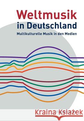 Weltmusik in Deutschland: Multikulturelle Musik in den Medien Lücke, Frank 9783842851245 Diplomica