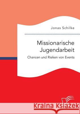 Missionarische Jugendarbeit. Chancen und Risiken von Events Jonas Schilke 9783842851597 Diplomica Verlag Gmbh