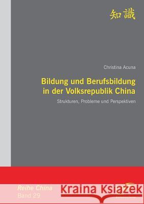 Bildung und Berufsbildung in der Volksrepublik China: Strukturen, Probleme und Perspektiven Acuna, Christina 9783842858411 DIPLOMICA