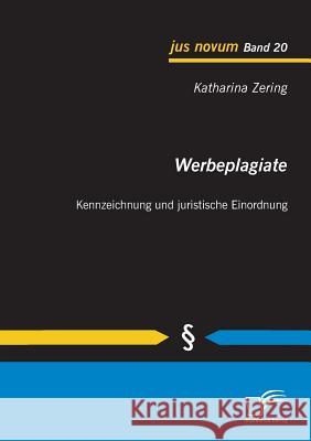 Werbeplagiate: Kennzeichnung und juristische Einordnung Zering, Katharina 9783842863323 Diplomica