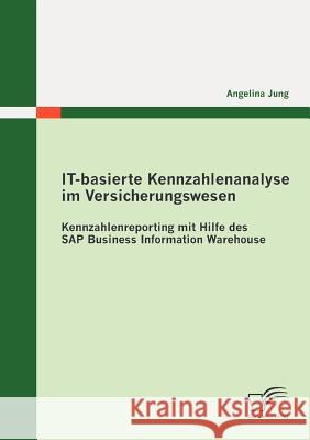 IT-basierte Kennzahlenanalyse im Versicherungswesen: Kennzahlenreporting mit Hilfe des SAP Business Information Warehouse Jung, Angelina 9783842873308 Diplomica Verlag Gmbh