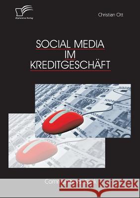 Social Media im Kreditgeschäft: Community vs. Bank Ott, Christian 9783842877931 Diplomica Verlag Gmbh