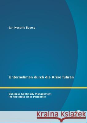 Unternehmen durch die Krise führen: Business Continuity Management im Härtetest einer Pandemie Boerse, Jan-Hendrik 9783842878730 Diplomica Verlag Gmbh