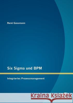 Six Sigma und BPM: Integriertes Prozessmanagement Gassmann, René 9783842881303