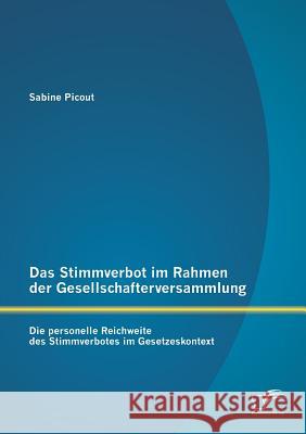 Das Stimmverbot im Rahmen der Gesellschafterversammlung: Die personelle Reichweite des Stimmverbotes im Gesetzeskontext Picout, Sabine 9783842884571 Diplomica Verlag Gmbh