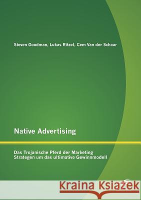 Native Advertising: Das Trojanische Pferd der Marketing Strategen um das ultimative Gewinnmodell Ritzel, Lukas 9783842886155 Diplomica Verlag Gmbh