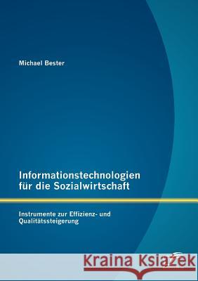 Informationstechnologien für die Sozialwirtschaft: Instrumente zur Effizienz- und Qualitätssteigerung Bester, Michael 9783842888036