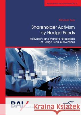 Shareholder Activism by Hedge Funds: Motivations and Market's Perceptions of Hedge Fund Interventions Butu, Mihaela 9783842889149 Diplomica