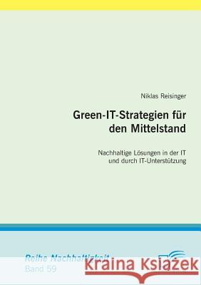 Green-IT-Strategien für den Mittelstand: Nachhaltige Lösungen in der IT und durch IT-Unterstützung Reisinger, Niklas 9783842890619 Diplomica Verlag Gmbh