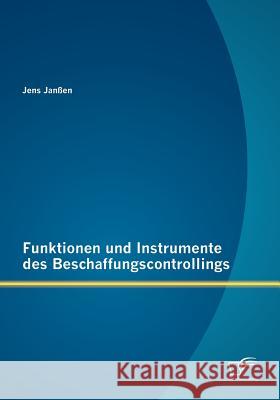 Funktionen und Instrumente des Beschaffungscontrollings Jens Ja 9783842890916 Diplomica Verlag Gmbh