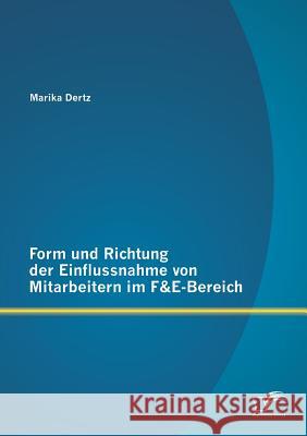 Form und Richtung der Einflussnahme von Mitarbeitern im F&E-Bereich Marika Dertz 9783842891326 Diplomica Verlag Gmbh