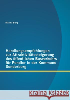 Handlungsempfehlungen zur Attraktivitätssteigerung des öffentlichen Busverkehrs für Pendler in der Kommune Sonderborg Berg, Marina 9783842891449 DIPLOMICA