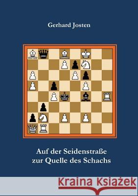 Auf der Seidenstraße zur Quelle des Schachs Gerhard Josten 9783842892194