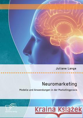 Neuromarketing: Modelle und Anwendungen in der Marketingpraxis Lange, Juliane 9783842892859