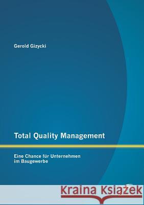 Total Quality Management: Eine Chance für Unternehmen im Baugewerbe Gizycki, Gerold 9783842893849 Diplomica Verlag Gmbh