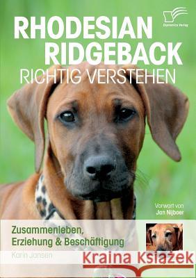 Rhodesian Ridgeback richtig verstehen : Zusammenleben, Erziehung & Beschäftigung. Vorw. v. Jan Nijboer Karin Jansen 9783842894334 Diplomica Verlag Gmbh