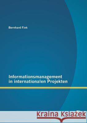 Informationsmanagement in internationalen Projekten Bernhard Fink 9783842894686 Diplomica Verlag Gmbh