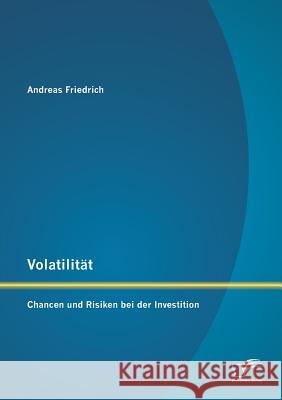 Volatilität: Chancen und Risiken bei der Investition Andreas Friedrich 9783842894853 Diplomica Verlag Gmbh