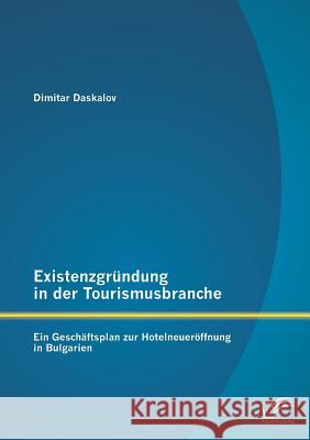 Existenzgründung in der Tourismusbranche: Ein Geschäftsplan zur Hotelneueröffnung in Bulgarien Dimitar Daskalov 9783842896222 Diplomica Verlag Gmbh