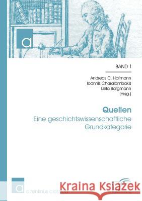 Quellen: Eine geschichtswissenschaftliche Grundkategorie Hofmann, Andreas C. 9783842896413 Diplomica Verlag Gmbh