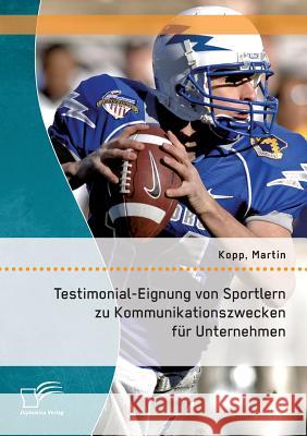 Testimonial-Eignung von Sportlern zu Kommunikationszwecken für Unternehmen Martin Kopp 9783842896987 Diplomica Verlag Gmbh