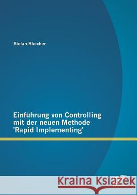Einführung von Controlling mit der neuen Methode 'Rapid Implementing' Bleicher, Stefan 9783842897489