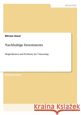 Nachhaltige Investments: Möglichkeiten und Probleme der Umsetzung Unser, Miriam 9783842898509 Diplom.de