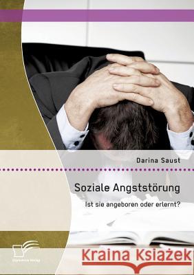 Soziale Angststörung: Ist sie angeboren oder erlernt? Darina Saust 9783842899162 Diplomica Verlag Gmbh