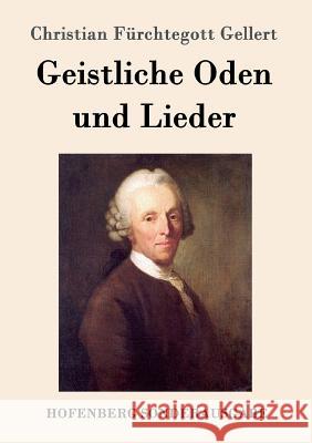 Geistliche Oden und Lieder Christian Furchtegott Gellert 9783843014144