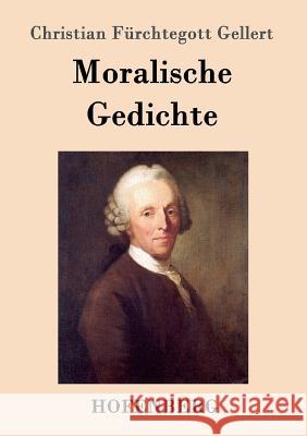 Moralische Gedichte Christian Fürchtegott Gellert 9783843014168
