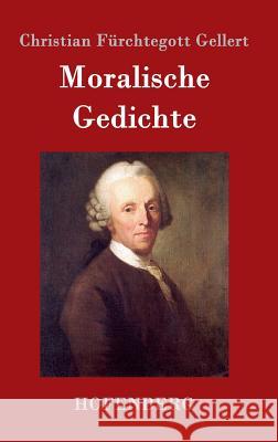 Moralische Gedichte Christian Fürchtegott Gellert 9783843014175